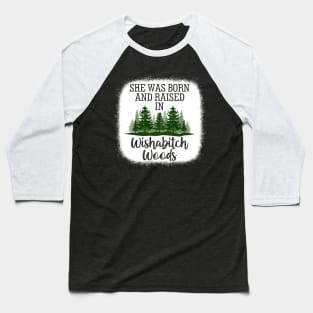 She Was Born And Raised In Wishabitch Woods Camper Camping Baseball T-Shirt